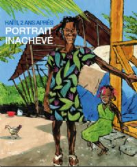 2010 – 2012 Haïti, 2 ans après : Portrait Inachevé. Publié le 16/01/12